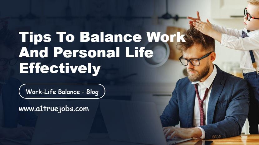 Tips to Balance Work and Personal Life Effectively