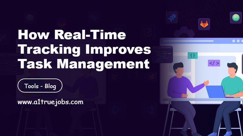 How Real-Time Tracking Improves Task Management