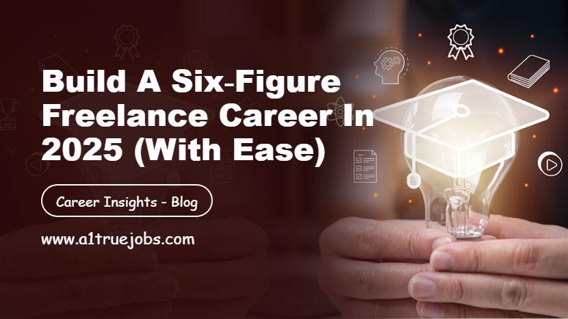 Build a Six‑Figure Freelance Career in 2025 (with ease)